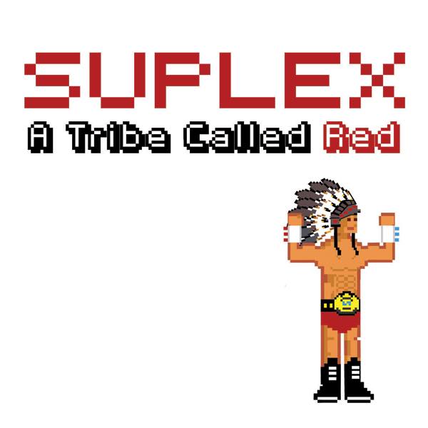 Suplex - A Tribe Called Red