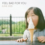 Feel Bad for You, June 2015